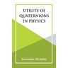 Utility Of Quaternions In Physics
