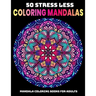 50 Stress Less Coloring Mandalas: Mandala Coloring Books For Adults: Relaxation Mandala Designs
