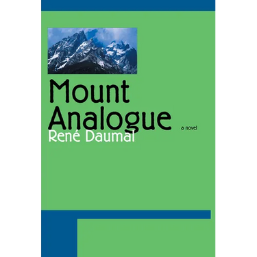 Mount Analogue: A Novel of Symbolically Authentic Non-Euclidean Adventures in Mountain Climbing