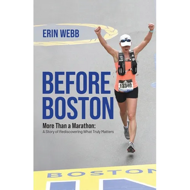 Before Boston: More Than a Marathon: A Story of Rediscovering What Truly Matters