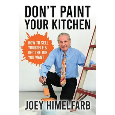 Don't Paint Your Kitchen How to Sell Yourself & Get the Job You Want