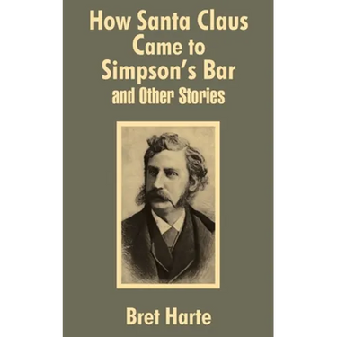 How Santa Claus Came to Simpson's Bar & Other Stories