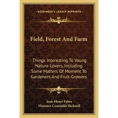 Field, Forest And Farm: Things Interesting To Young Nature-Lovers, Including Some Matters Of Moment To Gardeners And Fruit-Growers