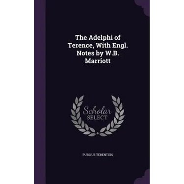 The Adelphi of Terence, With Engl. Notes by W.B. Marriott