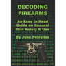 Decoding Firearms: An Easy to Read Guide on General Gun Safety & Use