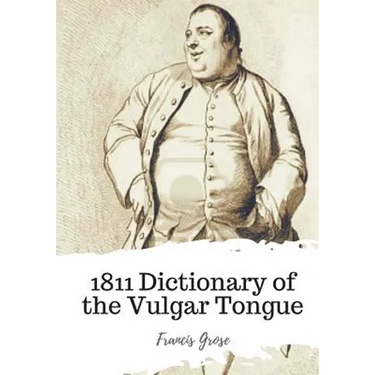 1811 Dictionary of the Vulgar Tongue