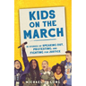 Kids on the March: 15 Stories of Speaking Out, Protesting, and Fighting for Justice