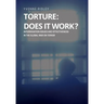 Torture - Does it Work ? Interrogation issues and effectiveness in the Global War on Terror