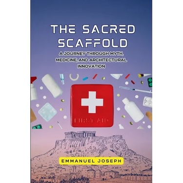 The Sacred Scaffold, A Journey Through Myth, Medicine, and Architectural Innovation