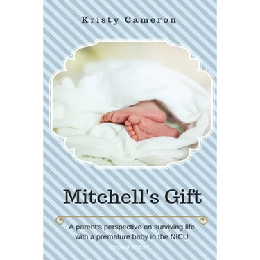Mitchell's Gift - A parent's perspective on surviving life... with a premature baby in the NICU.