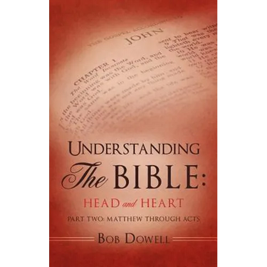 Understanding The Bible: Head and Heart: Part Two: Matthew through Acts