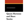Queen Hortense and Short Stories