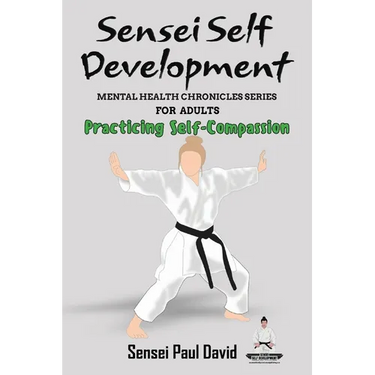 Sensei Self Development Mental Health Chronicles Series - Practicing Self-Compassion