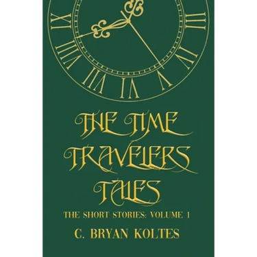 The Time Travelers Tales: The Short Stories: Volume 1