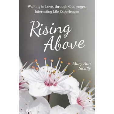 Rising Above: Walking in Love, Through Challenges, Interesting Life Experiences