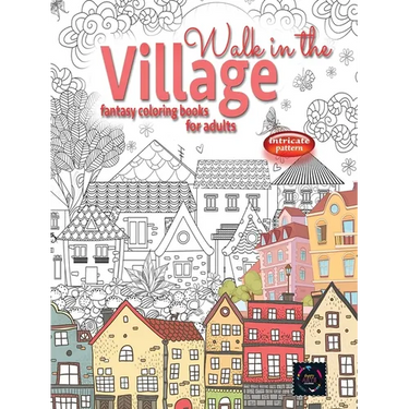 WALK IN THE VILLAGE fantasy coloring books for adults intricate pattern: City & Village coloring books for adults