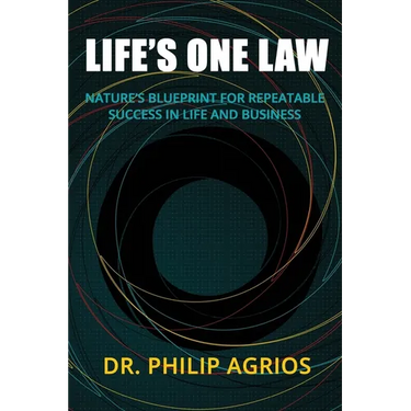 Life's One Law: Nature's Blueprint for Repeatable Success in Life and Business