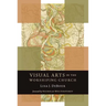 Visual Arts in the Worshiping Church