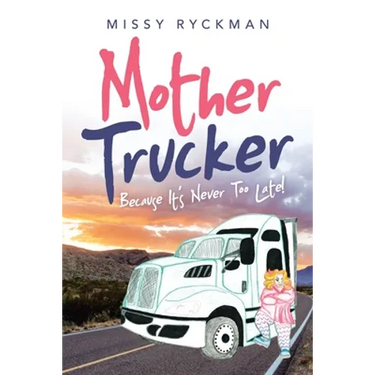 Mother Trucker: Because It's Never Too Late!