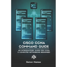 Cisco CCNA Command Guide: An Introductory Guide for CCNA & Computer Networking Beginners
