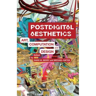 Postdigital Aesthetics: Art, Computation and Design