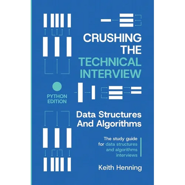 Crushing The Technical Interview: Data Structures And Algorithms (Python Edition)