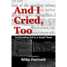 And I Cried, Too: Confronting Evil in a Small Town, a memoir
