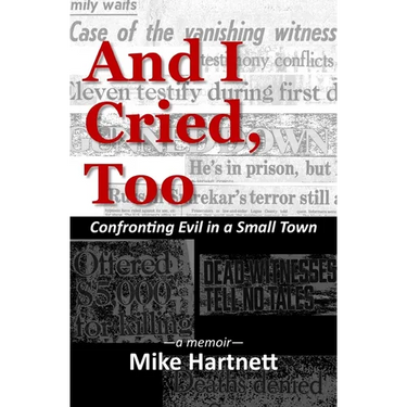 And I Cried, Too: Confronting Evil in a Small Town, a memoir