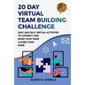 20 Day Virtual Team Building Challenge: Easy and Silly Virtual Activities to Connect and Bond Your Team Closer than Ever!