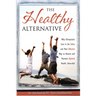 The Healthy Alternative: Why Chiropractic Care is the Safest and Most Effective Way to Restore and Maintain Optimal Health... Naturally!