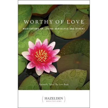 Worthy of Love: Meditations on Loving Ourselves and Others