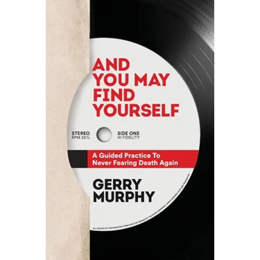 And You May Find Yourself: A Guided Practice To Never Fearing Death Again