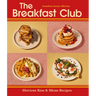 The Breakfast Club: Glorious Rise & Shine Recipes