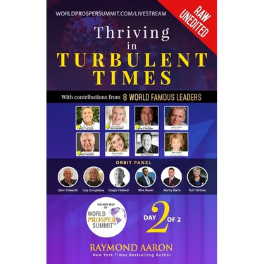 Thriving in Turbulent Times - Day 2 of 2: With Contributions From 8 WORLD FAMOUS LEADERS