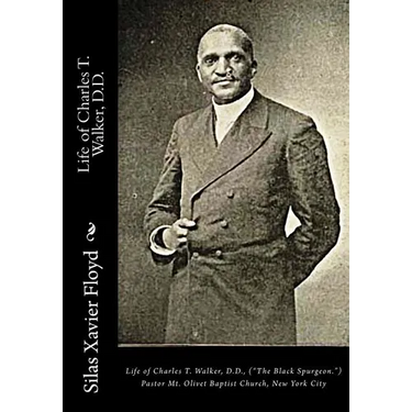 Life of Charles T. Walker, D.D.: ("The Black Spurgeon.") Pastor Mt. Olivet Baptist Church, New York City