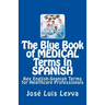 The Blue Book of Medical Terms in Spanish: Key English-Spanish Terms for Healthcare Professionals