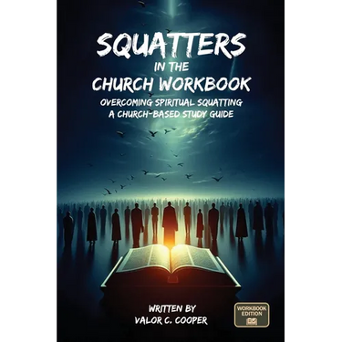 Squatters in the Church Workbook: Overcoming Spiritual Squatting A Church-based Study Guide: Overcoming Church Squatting