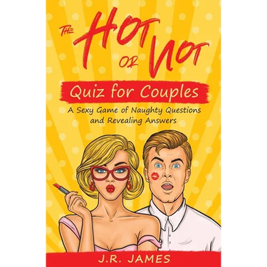 The Hot or Not Quiz for Couples: A Sexy Game of Naughty Questions and Revealing Answers