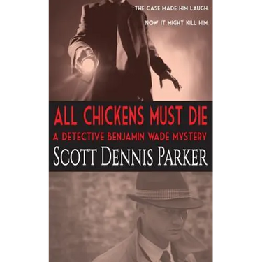 All Chickens Must Die: A Benjamin Wade Mystery
