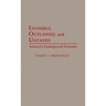 Invisible, Outlawed, and Untaxed: America's Underground Economy