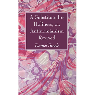 A Substitute for Holiness; or, Antinomianism Revived