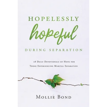 Hopelessly Hopeful During Separation: 28 Daily Devotionals of Hope for Those Experiencing Marital Separation