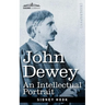 John Dewey: An Intellectual Portrait