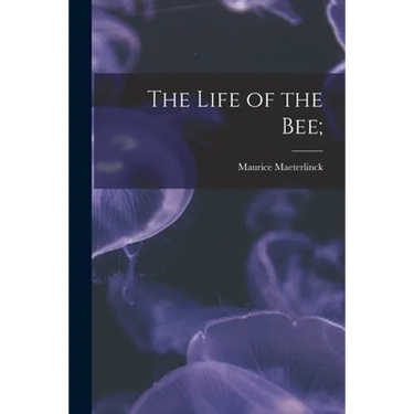 The Life of the Bee;