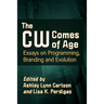 The CW Comes of Age: Essays on Programming, Branding and Evolution