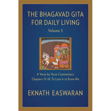 The Bhagavad Gita for Daily Living, Volume 3: A Verse-By-Verse Commentary: Chapters 13-18 to Love Is to Know Me