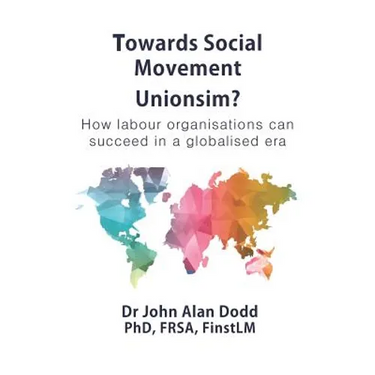Towards Social Movement Unionism?: How Labour Organisations Can Succeed in a Globalised Era
