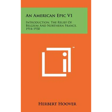 An American Epic V1: Introduction, The Relief Of Belgium And Northern France, 1914-1930