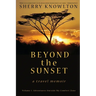 Beyond the Sunset, a travel memoir: Volume 1: Adventures Outside My Comfort Zone
