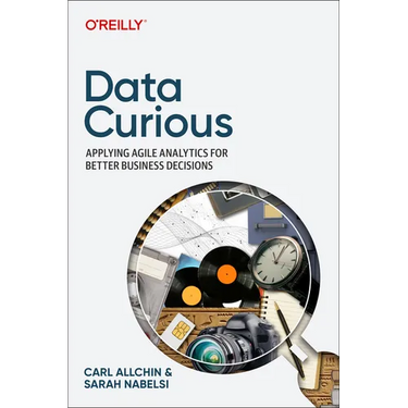 Data Curious: Applying Agile Analytics for Better Business Decisions
